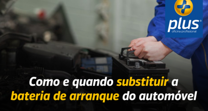 Como e quando substituir a bateria de arranque do automóvel